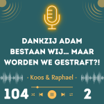 Dankzij Adam bestaan wij… maar worden we gestraft?!