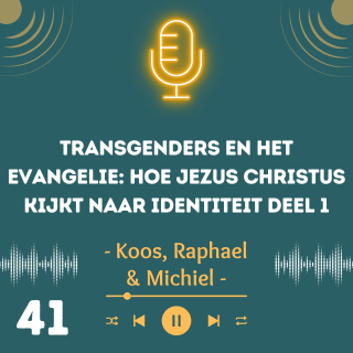 Transgenders en het evangelie: Hoe Jezus Christus kijkt naar identiteit Deel 1