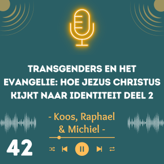 Transgenders en het evangelie: Hoe Jezus Christus kijkt naar identiteit Deel 2